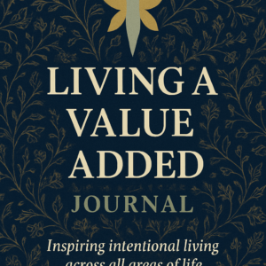 Living a Value Added Life Journal #3