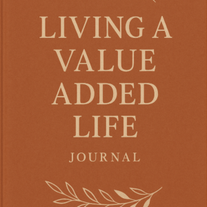 Living a Value Added Life Journal #1